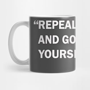 Repeal and Go F*ck Yourself Mug